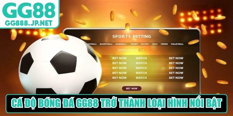 Cá độ bóng đá GG88 đã trở thành một loại hình giải trí nổi bật