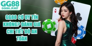 GG88 Có Uy Tín Không? Đánh Giá Chi Tiết Độ An Toàn