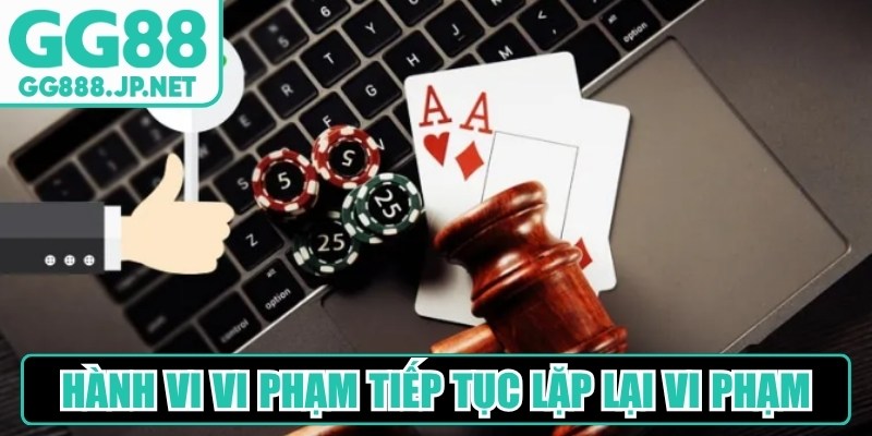Nếu hành vi vi phạm tiếp tục lặp lại vi phạm, tài khoản có thể bị tạm khóa 