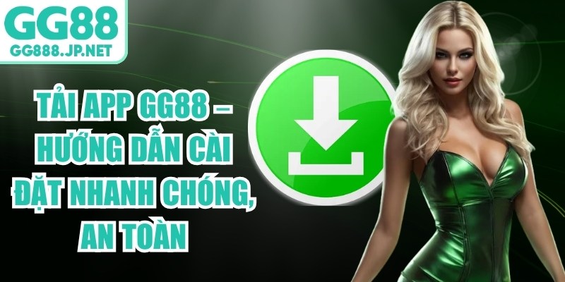 Tải App GG88 – Hướng Dẫn Cài Đặt Nhanh Chóng, An Toàn