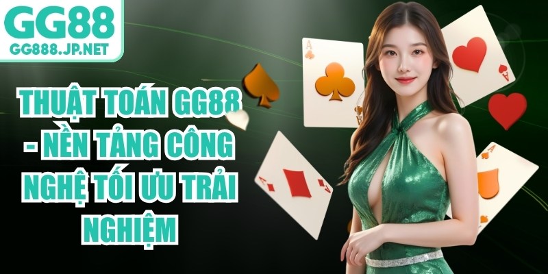 Thuật Toán GG88 - Nền Tảng Công Nghệ Tối Ưu Trải Nghiệm